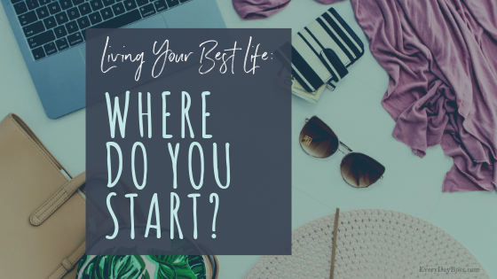 Living your best life, you know what it means, but where do you start? Lets talk about the basic, practical steps it takes to start living your best life right now!